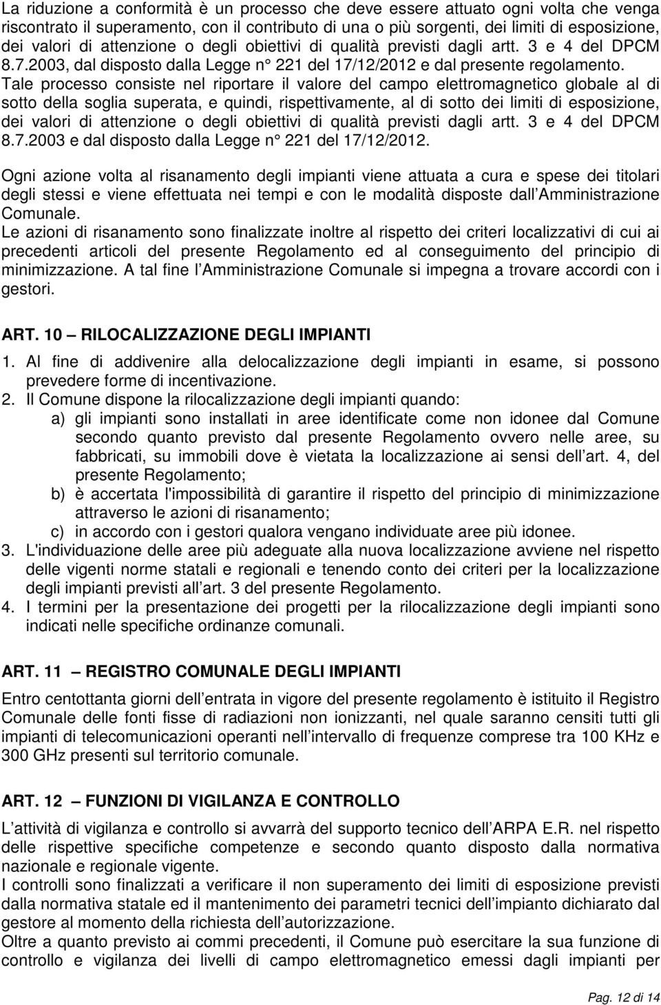 Tale processo consiste nel riportare il valore del campo elettromagnetico globale al di sotto della soglia superata, e quindi, rispettivamente, al di sotto dei limiti di esposizione, dei valori di