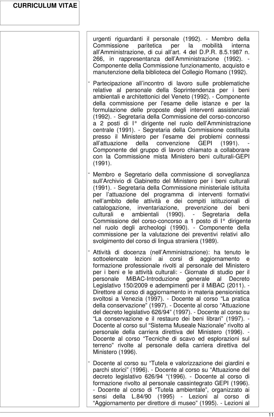 - Partecipazione all incontro di lavoro sulle problematiche relative al personale della Soprintendenza per i beni ambientali e architettonici del Veneto (1992).