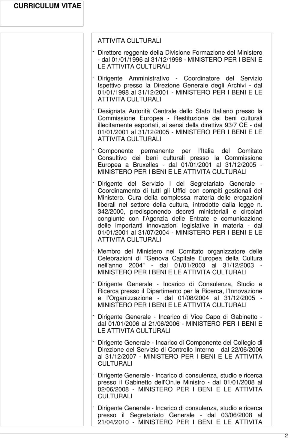 Italiano presso la Commissione Europea - Restituzione dei beni culturali illecitamente esportati, ai sensi della direttiva 93/7 CE - dal 01/01/2001 al 31/12/2005 - MINISTERO PER I BENI E LE ATTIVITA