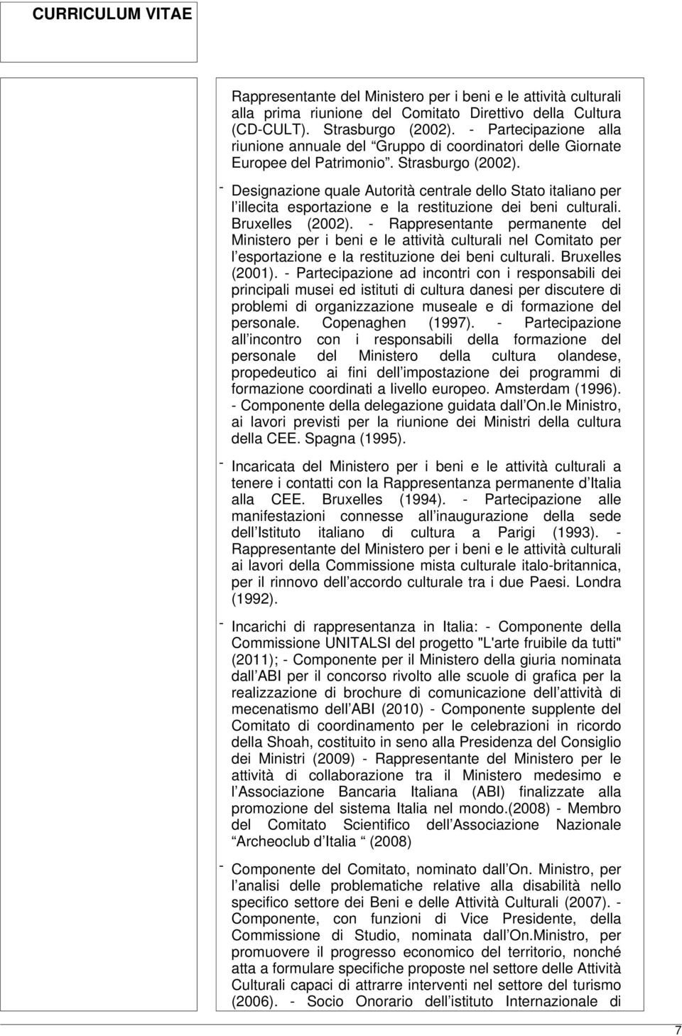 - Designazione quale Autorità centrale dello Stato italiano per l illecita esportazione e la restituzione dei beni culturali. Bruxelles (2002).