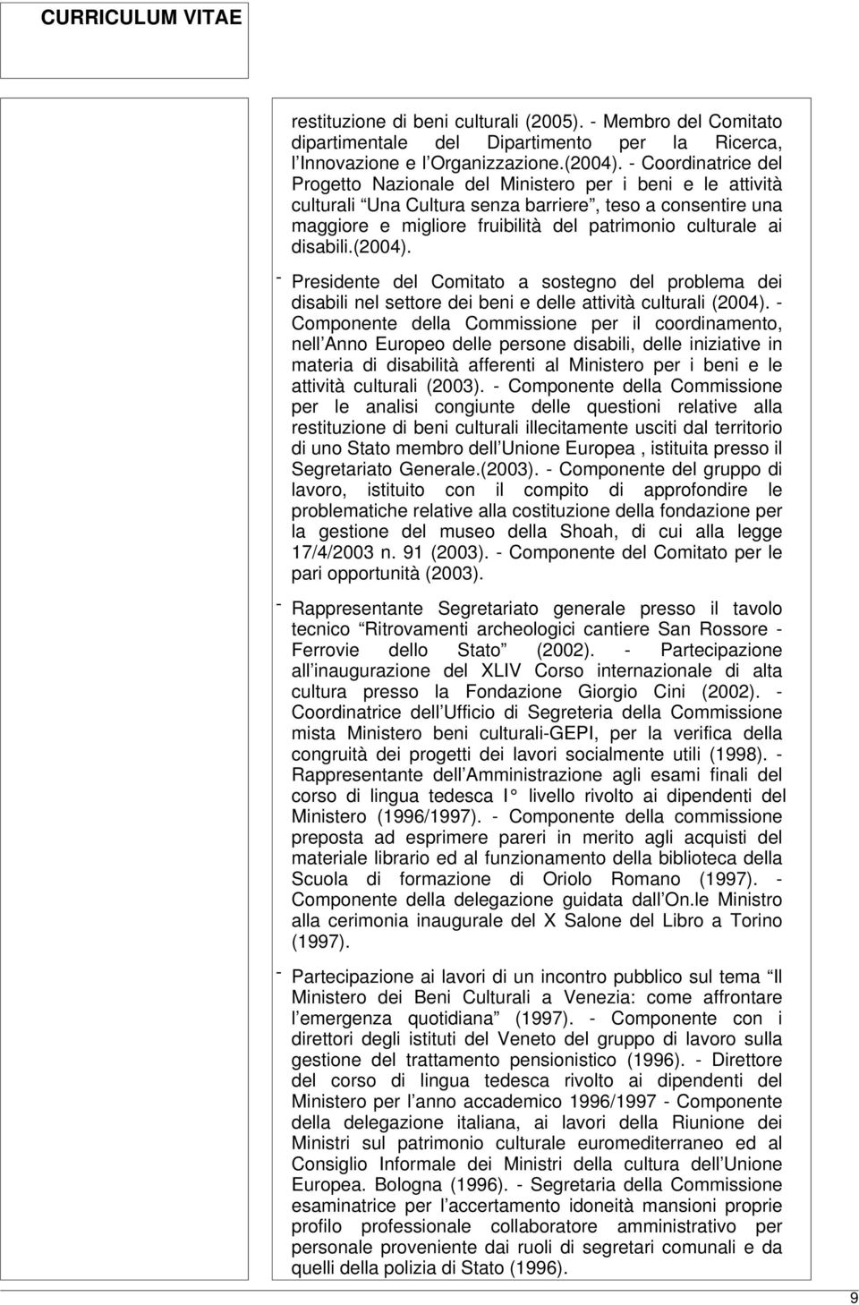 disabili.(2004). - Presidente del Comitato a sostegno del problema dei disabili nel settore dei beni e delle attività culturali (2004).