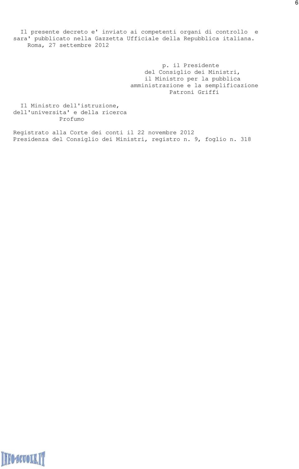 il Presidente del Consiglio dei Ministri, il Ministro per la pubblica amministrazione e la semplificazione Patroni