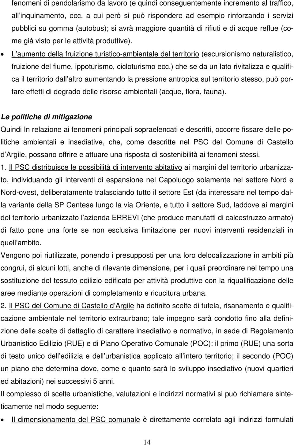 L aumento della fruizione turistico-ambientale del territorio (escursionismo naturalistico, fruizione del fiume, ippoturismo, cicloturismo ecc.