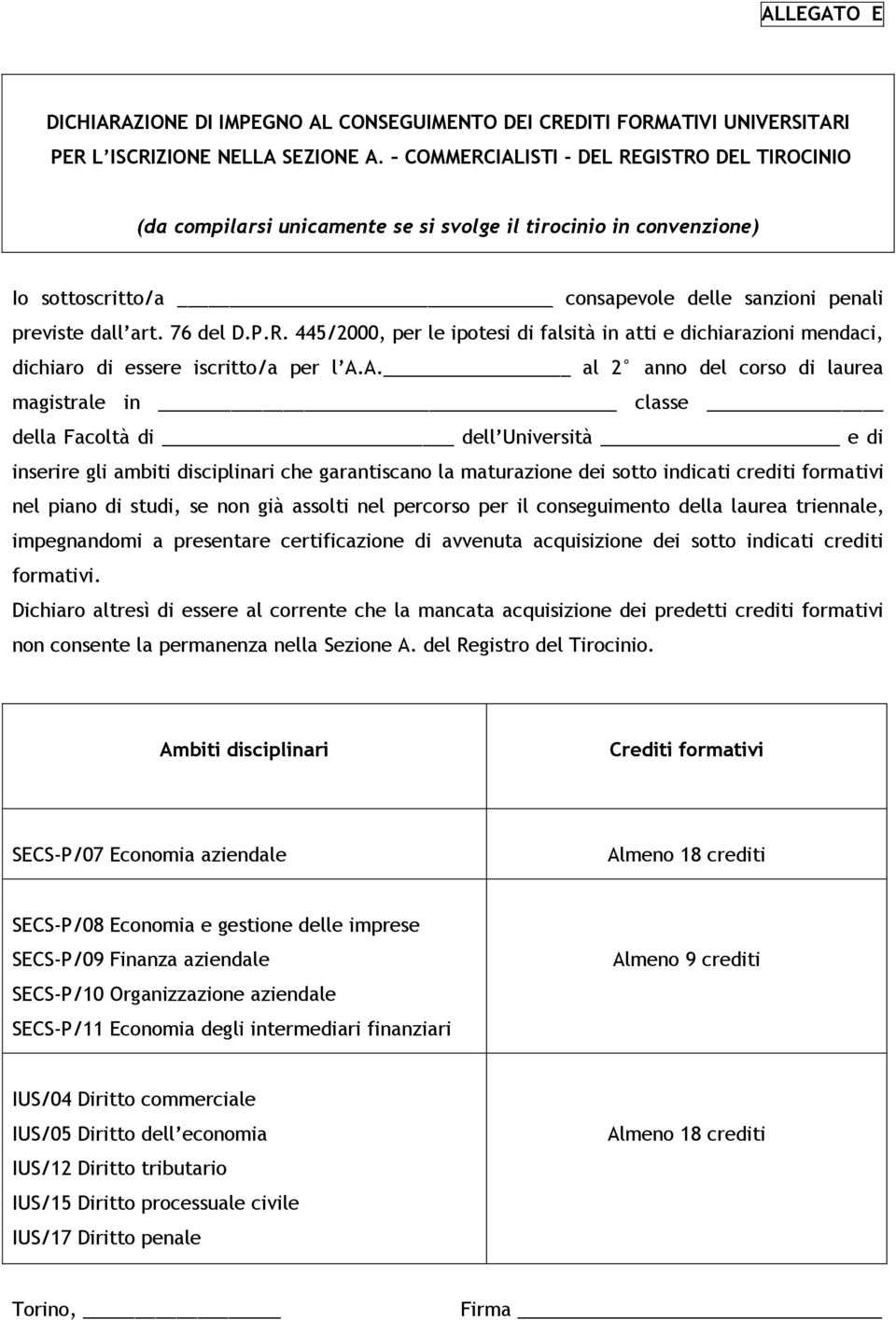 A. al 2 anno del corso di laurea magistrale in classe della Facoltà di dell Università e di inserire gli ambiti disciplinari che garantiscano la maturazione dei sotto indicati crediti formativi nel