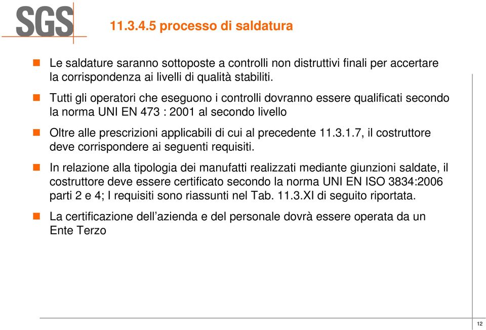 11.3.1.7, il costruttore deve corrispondere ai seguenti requisiti.