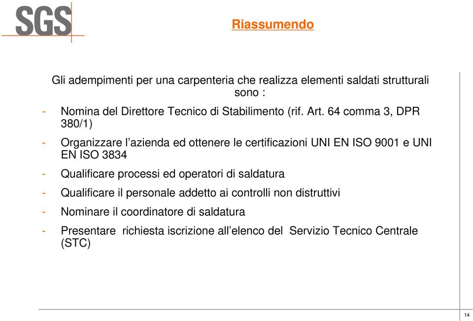 64 comma 3, DPR 380/1) - Organizzare l azienda ed ottenere le certificazioni UNI EN ISO 9001 e UNI EN ISO 3834 - Qualificare