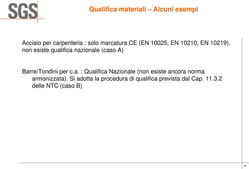 Barre/Tondini per c.a. : Qualifica Nazionale (non esiste ancora norma armonizzata).