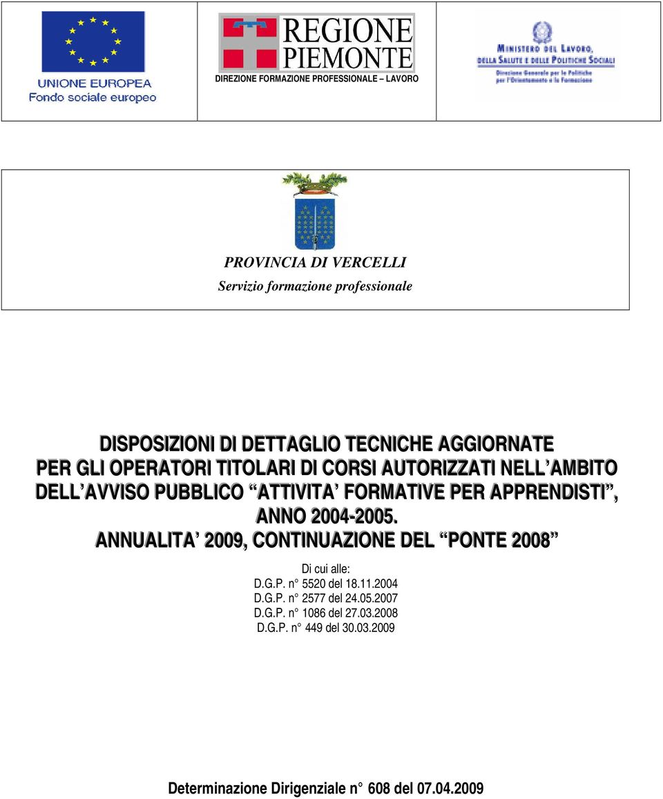 FORMATIIVE PER APPRENDIISTII,, ANNO 2004--2005.. ANNUALIITA 2009,, CONTIINUAZIIONE DEL PONTE 2008 Di cui alle: D.G.P. n 5520 del 18.