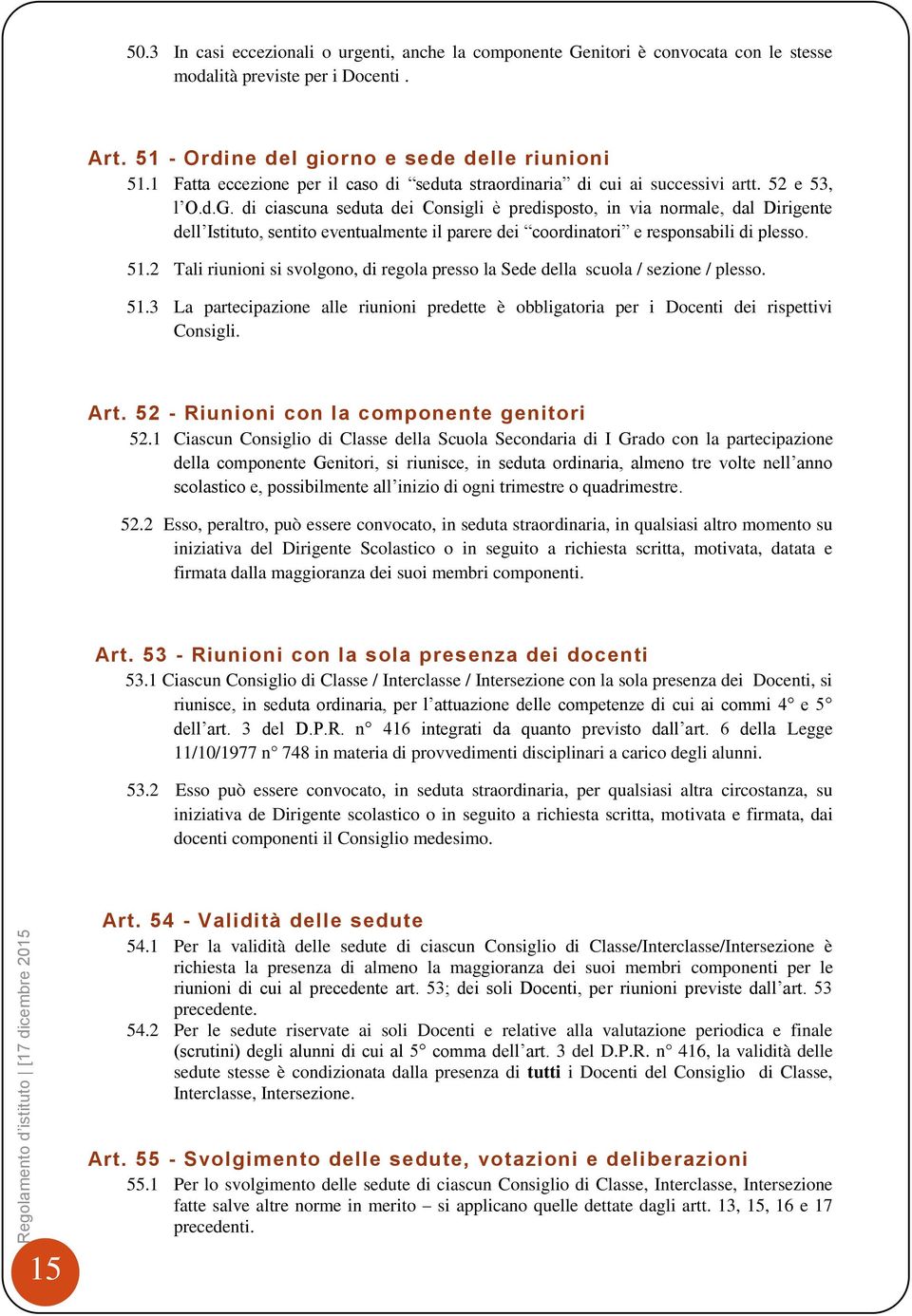 di ciascuna seduta dei Consigli è predisposto, in via normale, dal Dirigente dell Istituto, sentito eventualmente il parere dei coordinatori e responsabili di plesso. 51.