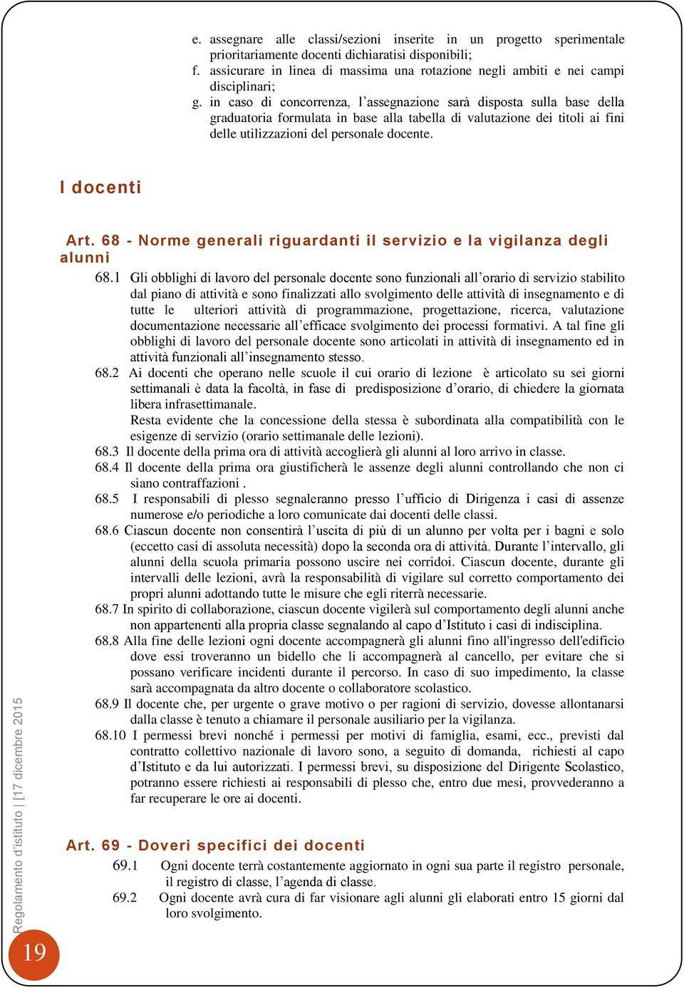 in caso di concorrenza, l assegnazione sarà disposta sulla base della graduatoria formulata in base alla tabella di valutazione dei titoli ai fini delle utilizzazioni del personale docente.