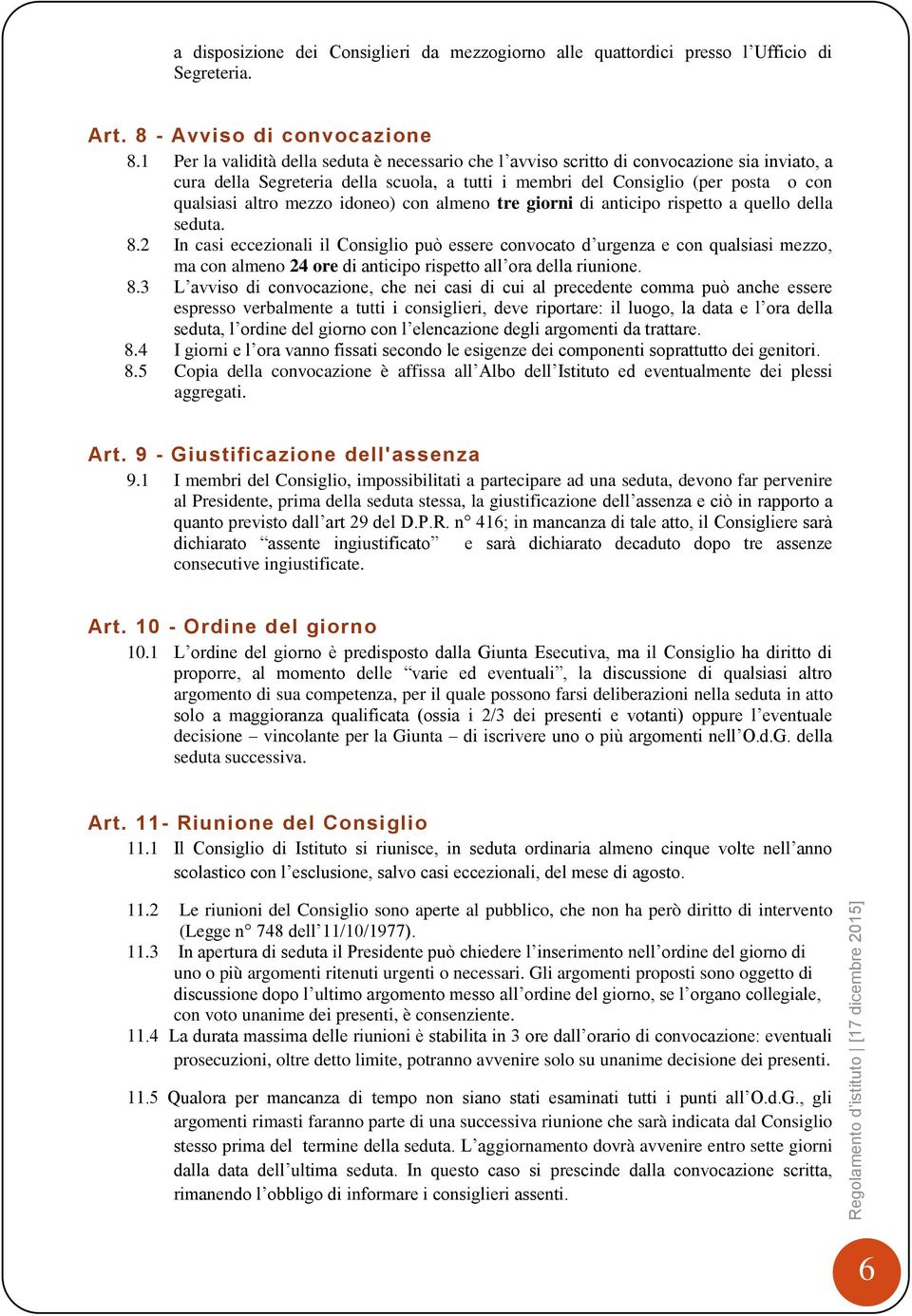 mezzo idoneo) con almeno tre giorni di anticipo rispetto a quello della seduta. 8.