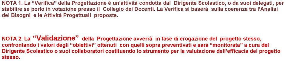 Collegio dei Docenti. La Verifica si baserà sulla coerenza tra l Analisi dei Bisogni e le Attività Progettuali proposte. NOTA 2.