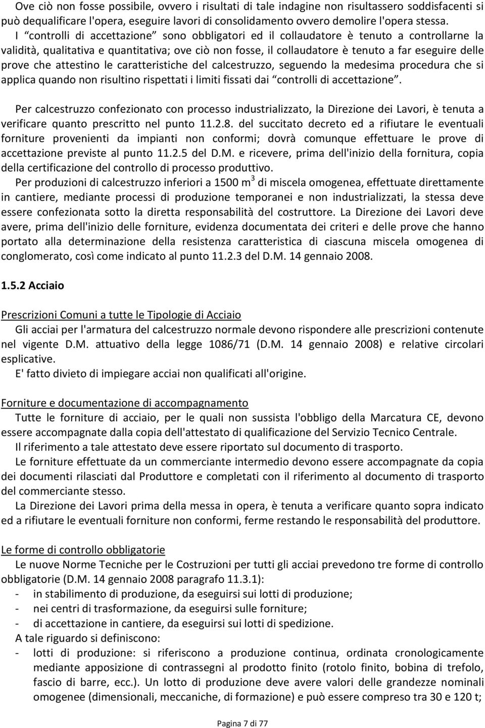 che attestino le caratteristiche del calcestruzzo, seguendo la medesima procedura che si applica quando non risultino rispettati i limiti fissati dai controlli di accettazione.