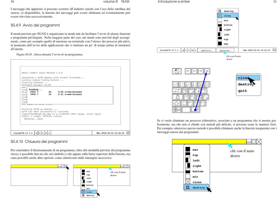 9 Avvio dei programmi Il menù previsto per NLNX è organizzato in modo tale da facilitare l avvio di alcune funzioni e programmi privilegiati.