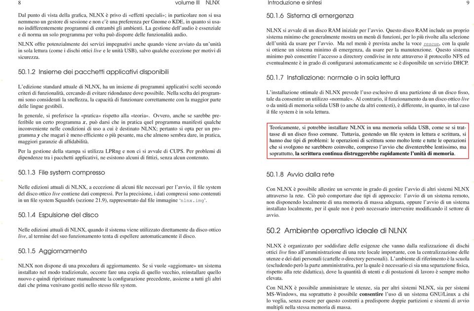 NLNX offre potenzialmente dei servizi impegnativi anche quando viene avviato da un unità in sola lettura (come i dischi ottici live e le unità USB), salvo qualche eccezione per motivi di sicurezza.