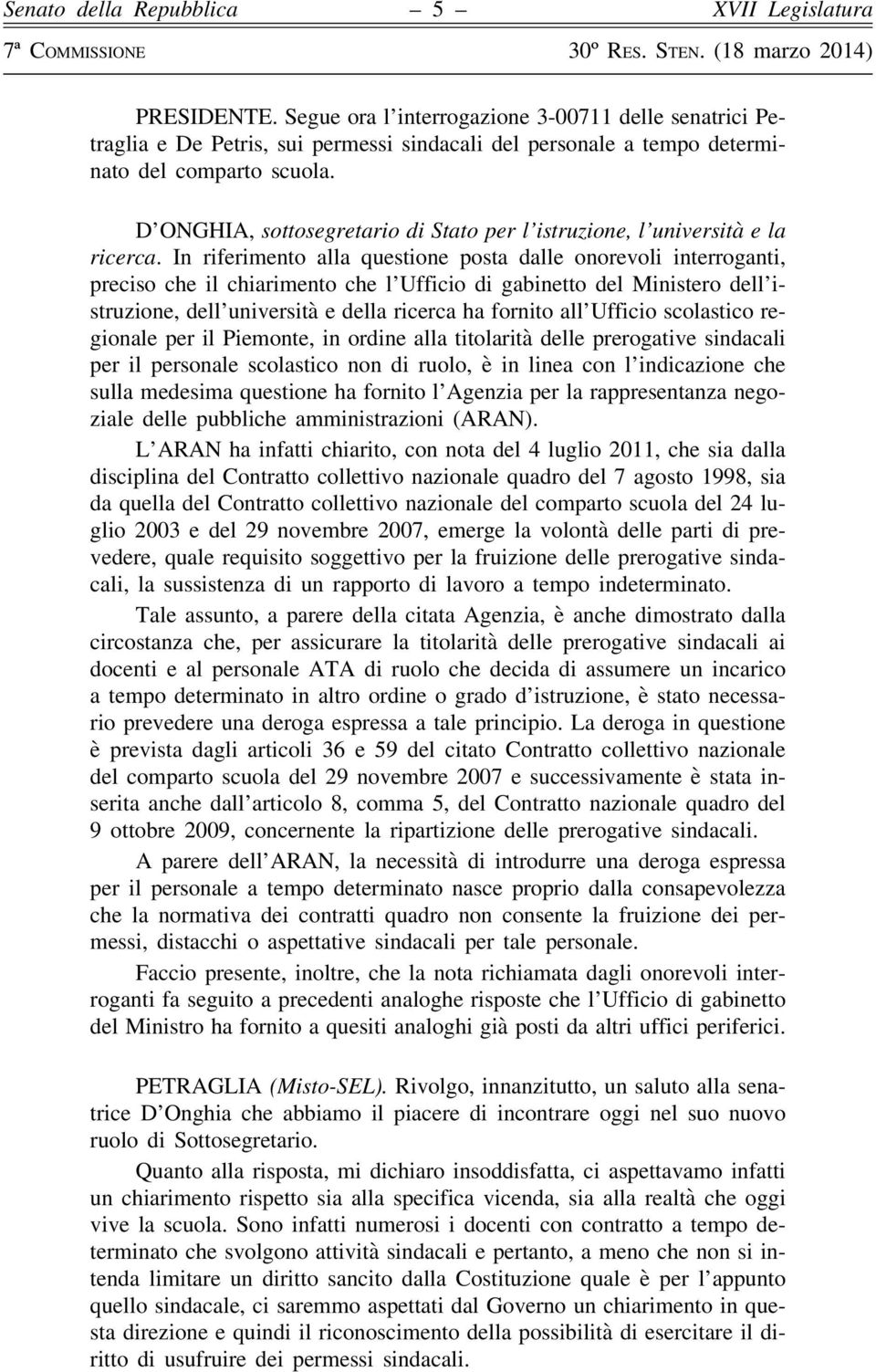 In riferimento alla questione posta dalle onorevoli interroganti, preciso che il chiarimento che l Ufficio di gabinetto del Ministero dell istruzione, dell università e della ricerca ha fornito all