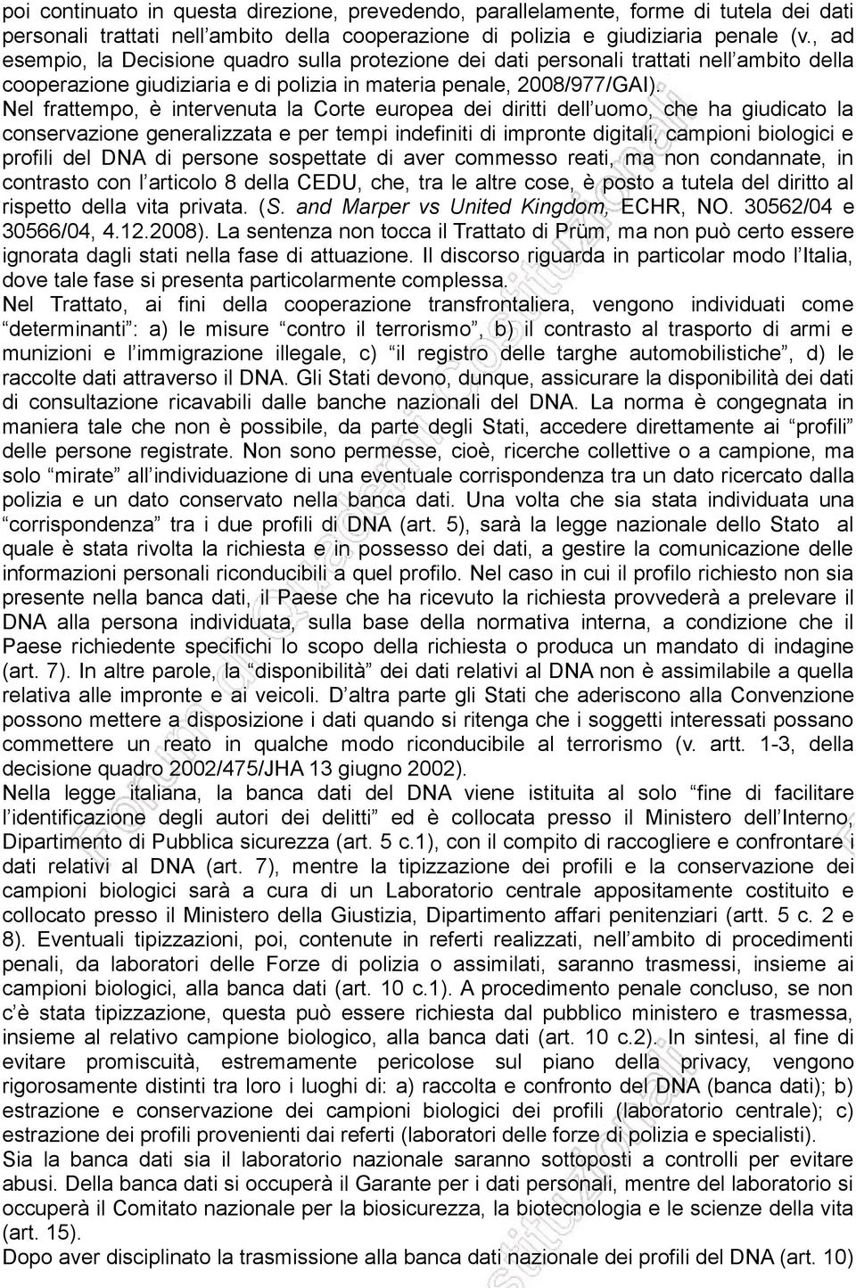 Nel frattempo, è intervenuta la Corte europea dei diritti dell uomo, che ha giudicato la conservazione generalizzata e per tempi indefiniti di impronte digitali, campioni biologici e profili del DNA