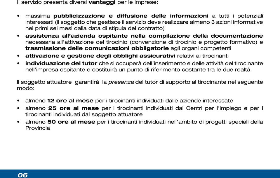 (convenzione di tirocinio e progetto formativo) e trasmissione delle comunicazioni obbligatorie agli organi competenti attivazione e gestione degli obblighi assicurativi relativi ai tirocinanti