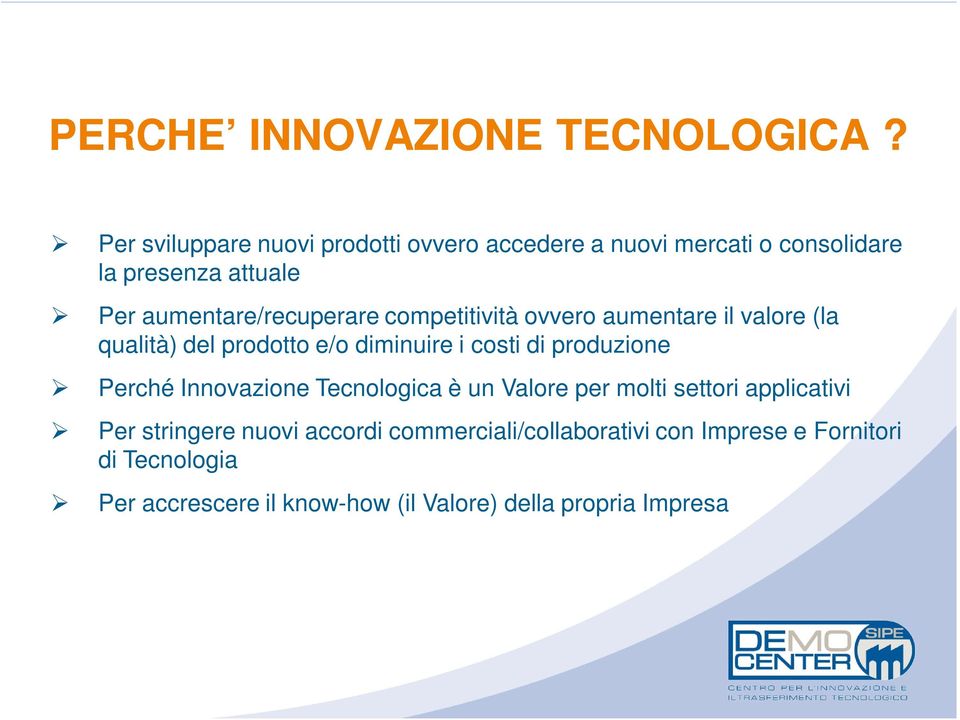 competitività ovvero aumentare il valore (la qualità) del prodotto e/o diminuire i costi di produzione Perché