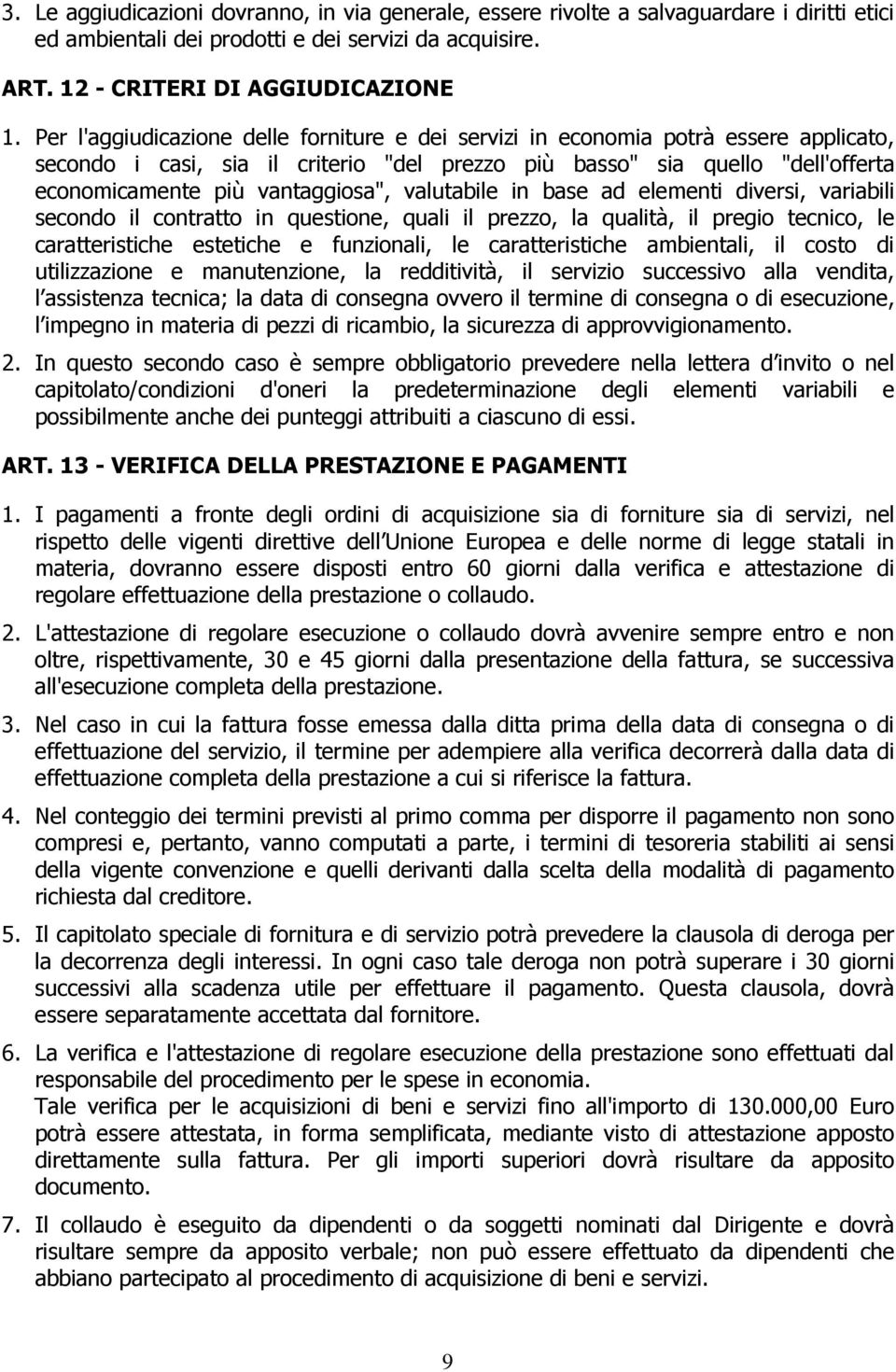 valutabile in base ad elementi diversi, variabili secondo il contratto in questione, quali il prezzo, la qualità, il pregio tecnico, le caratteristiche estetiche e funzionali, le caratteristiche