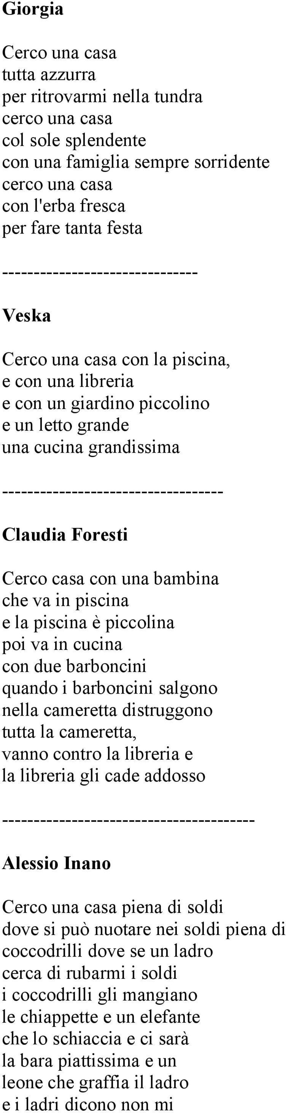 Claudia Foresti Cerco casa con una bambina che va in piscina e la piscina è piccolina poi va in cucina con due barboncini quando i barboncini salgono nella cameretta distruggono tutta la cameretta,