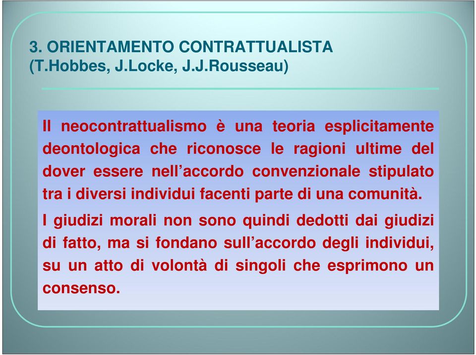 J.Rousseau) Il neocontrattualismo è una teoria esplicitamente deontologica che riconosce le ragioni ultime