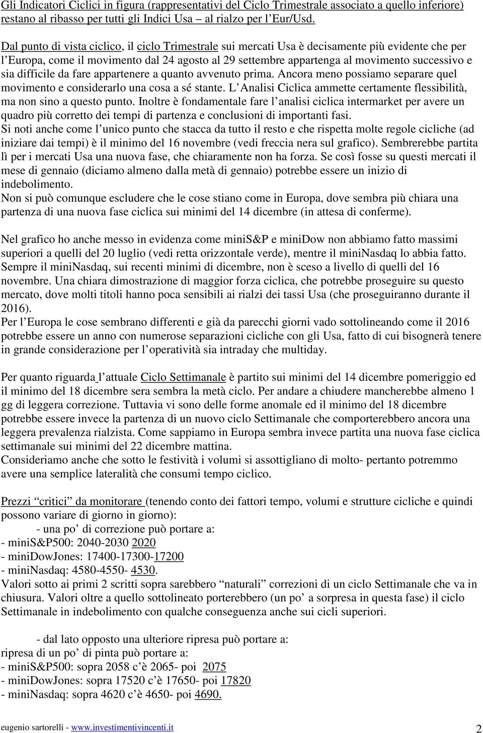 difficile da fare appartenere a quanto avvenuto prima. Ancora meno possiamo separare quel movimento e considerarlo una cosa a sé stante.