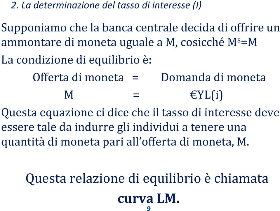 moneta M = YL(i) Questa equazione ci dice che il tasso di interesse deve essere tale da indurre gli individui