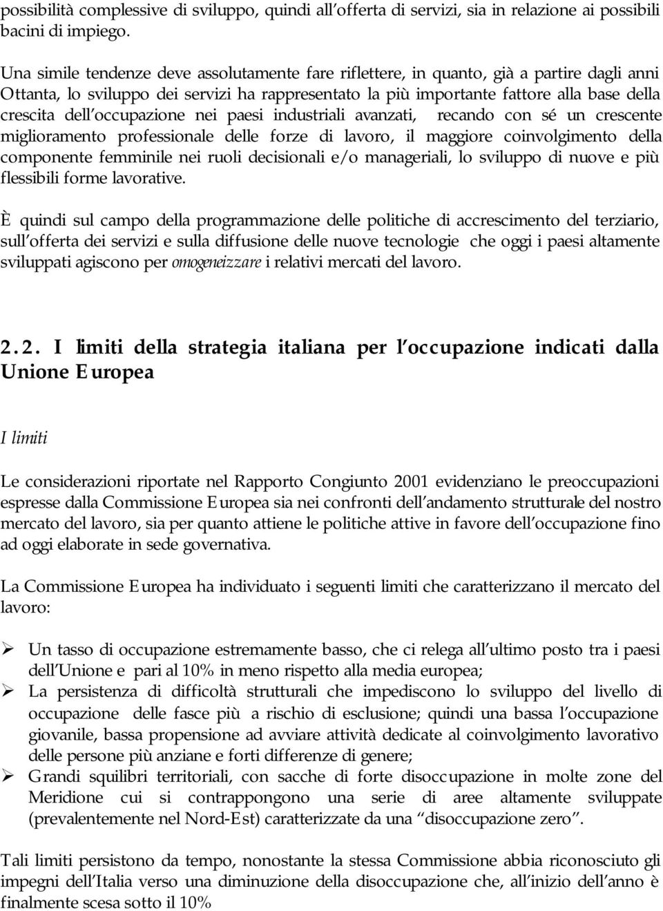 occupazione nei paesi industriali avanzati, recando con sé un crescente miglioramento professionale delle forze di lavoro, il maggiore coinvolgimento della componente femminile nei ruoli decisionali