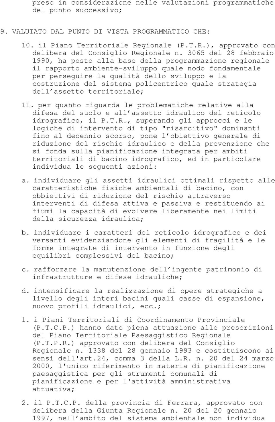 sistema policentrico quale strategia dell assetto territoriale; 11. per quanto riguarda le problematiche relative alla difesa del suolo e all assetto idraulico del reticolo idrografico, il P.T.R.