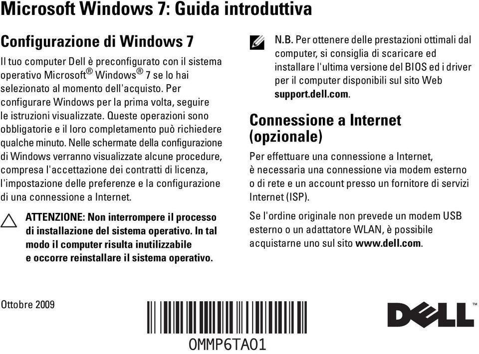 Nelle schermate della configurazione di Windows verranno visualizzate alcune procedure, compresa l'accettazione dei contratti di licenza, l'impostazione delle preferenze e la configurazione di una