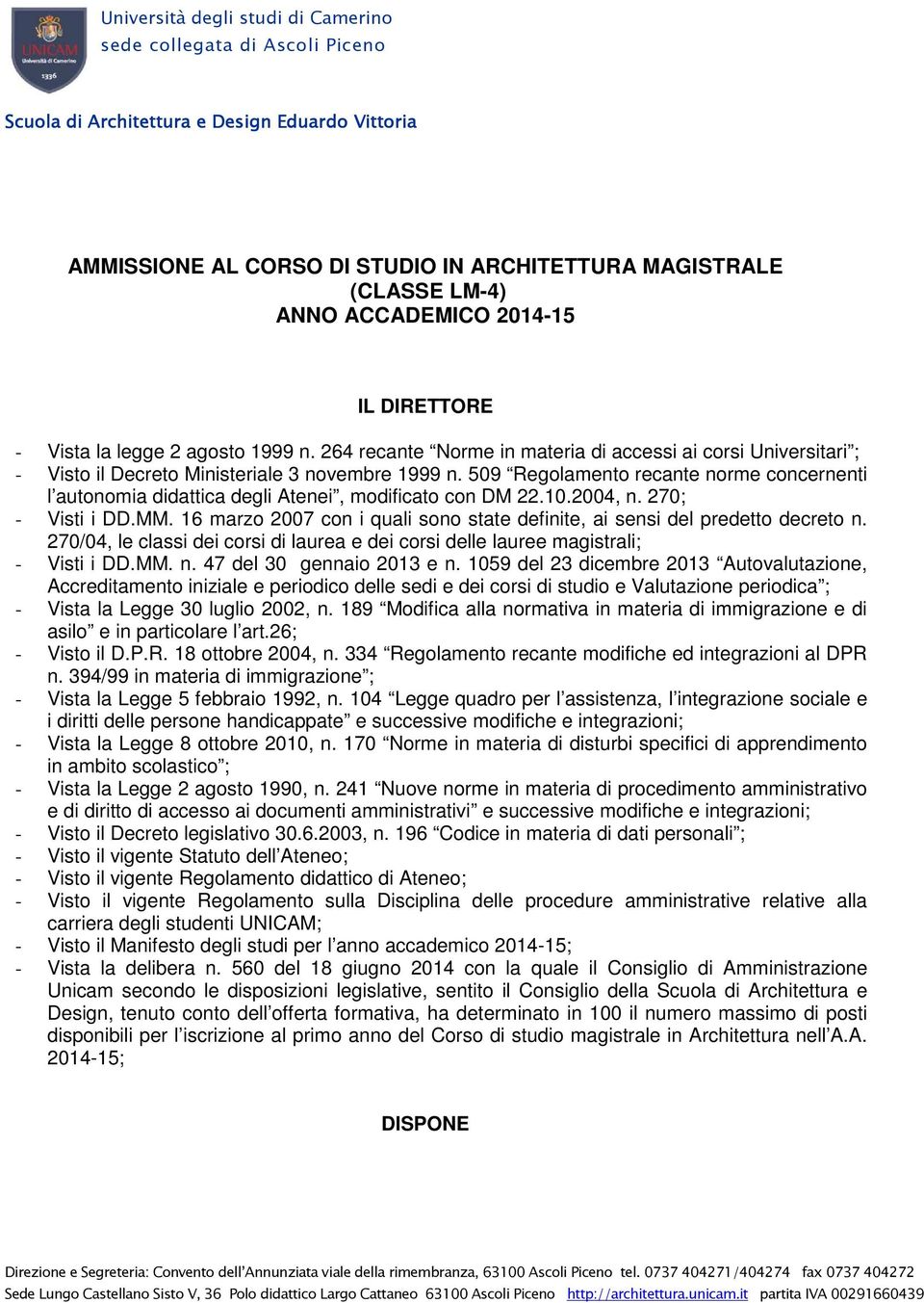 509 Regolamento recante norme concernenti l autonomia didattica degli Atenei, modificato con DM 22.10.2004, n. 270; - Visti i DD.MM.