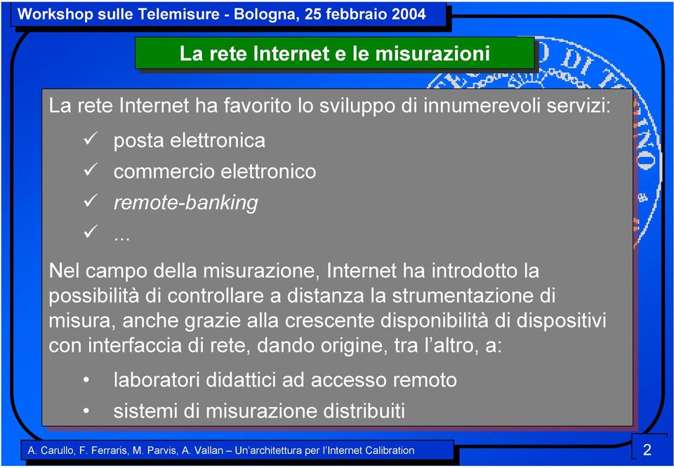 ..... Nel campo della misurazione, Internet ha ha introdotto la la possibilità di di controllare a distanza la la strumentazione di di misura,