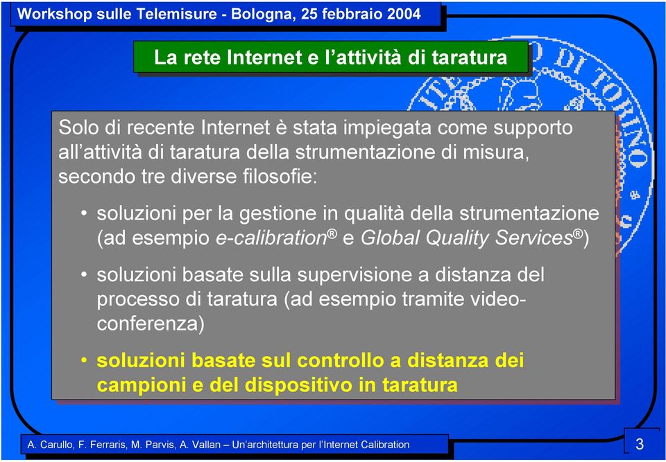 gestione in in qualità della strumentazione (ad esempio e-calibration e Global Quality Services )) soluzioni basate sulla suvisione a distanza