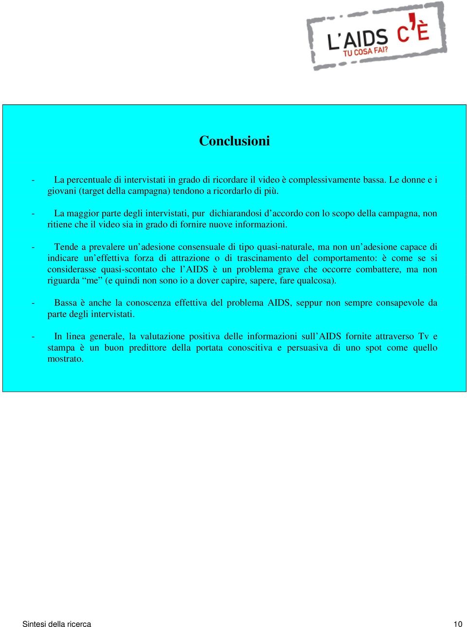 - Tende a prevalere un adesione consensuale di tipo quasi-naturale, ma non un adesione capace di indicare un effettiva forza di attrazione o di trascinamento del comportamento: è come se si