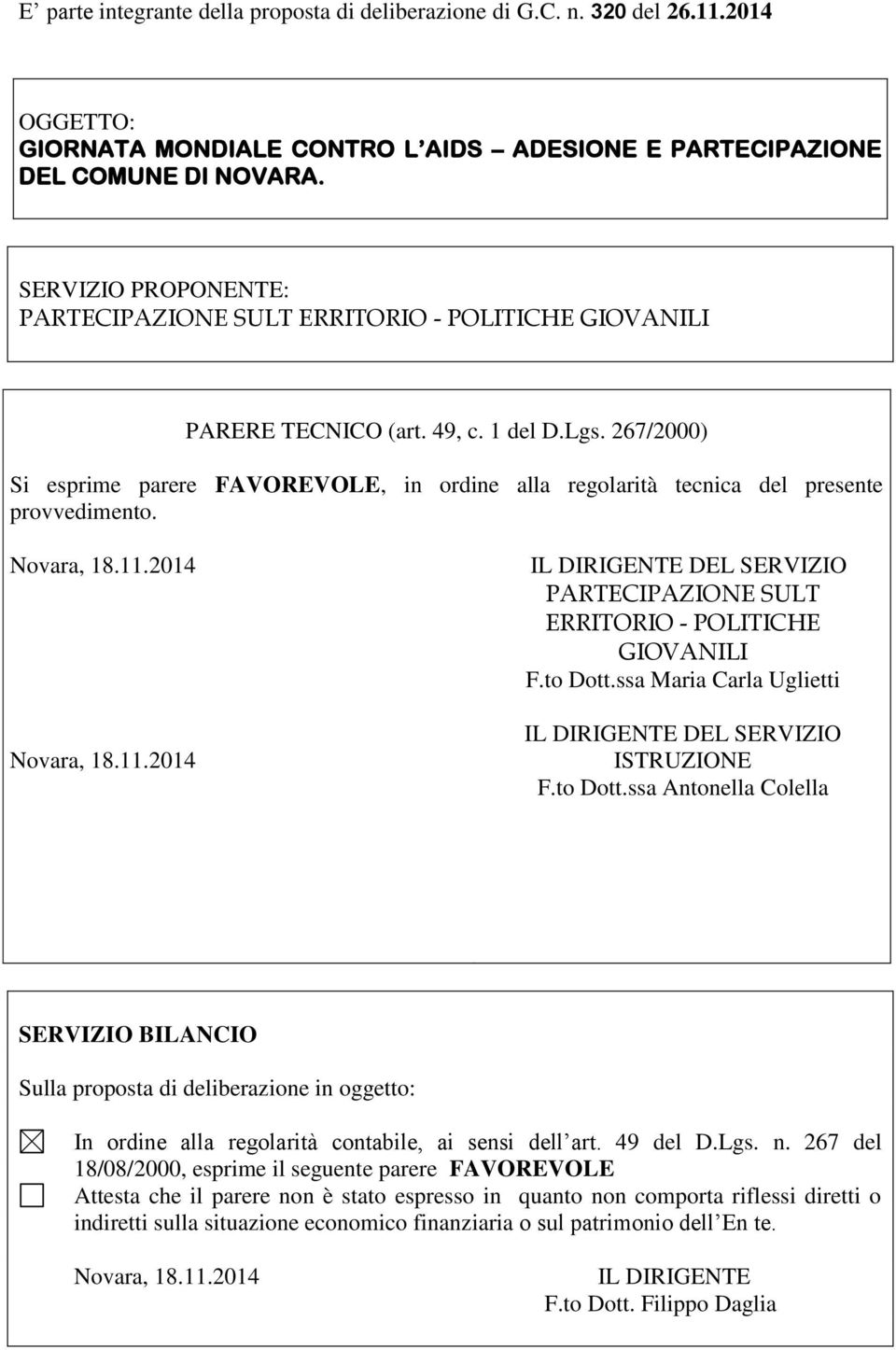 267/2000) Si esprime parere FAVOREVOLE, in ordine alla regolarità tecnica del presente provvedimento. IL DIRIGENTE DEL SERVIZIO PARTECIPAZIONE SULT ERRITORIO - POLITICHE GIOVANILI F.to Dott.