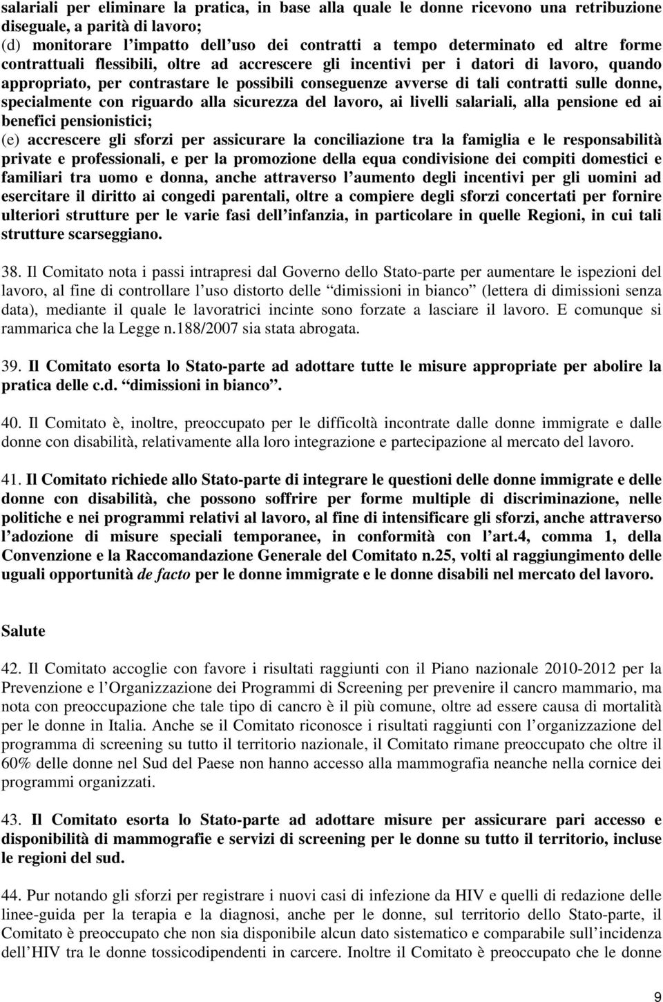 specialmente con riguardo alla sicurezza del lavoro, ai livelli salariali, alla pensione ed ai benefici pensionistici; (e) accrescere gli sforzi per assicurare la conciliazione tra la famiglia e le