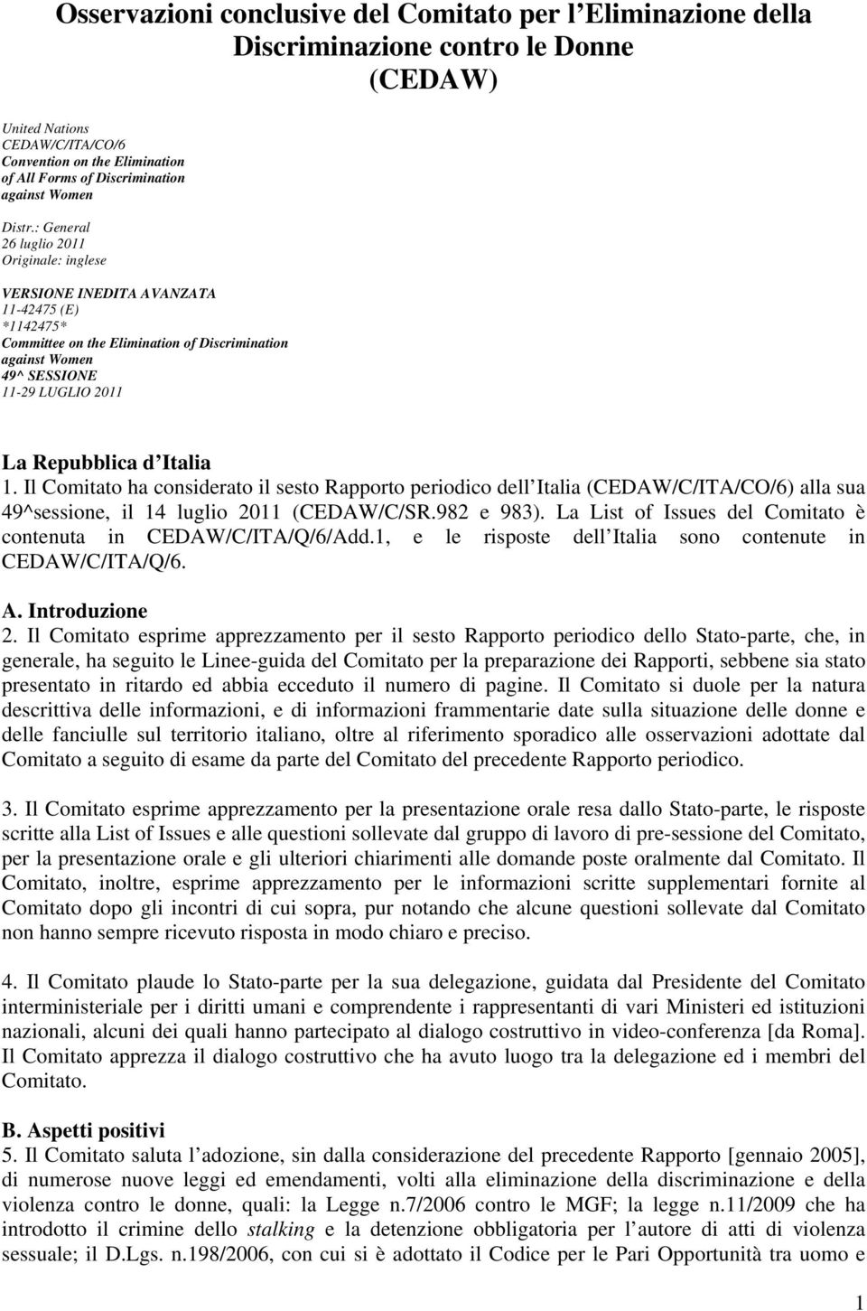 : General 26 luglio 2011 Originale: inglese VERSIONE INEDITA AVANZATA 11-42475 (E) *1142475* Committee on the Elimination of Discrimination against Women 49^ SESSIONE 11-29 LUGLIO 2011 La Repubblica