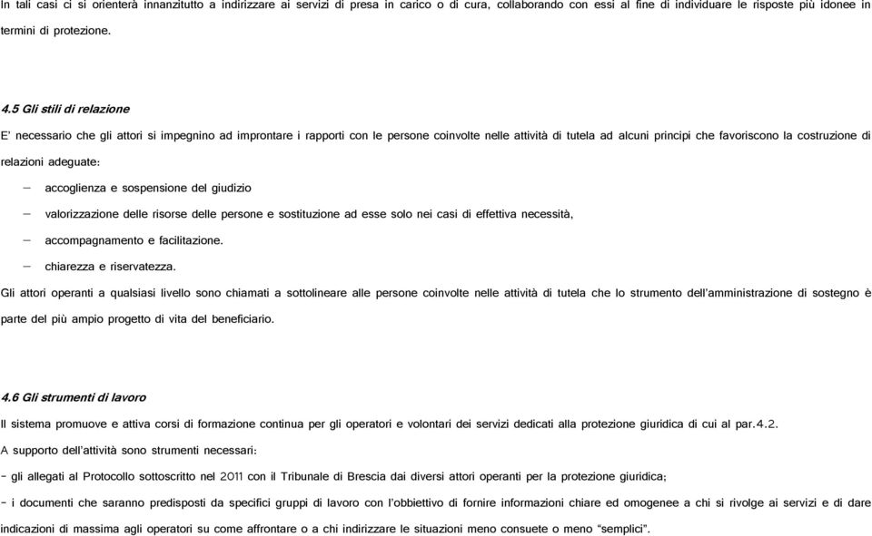 relazioni adeguate: accoglienza e sospensione del giudizio valorizzazione delle risorse delle persone e sostituzione ad esse solo nei casi di effettiva necessità, accompagnamento e facilitazione.