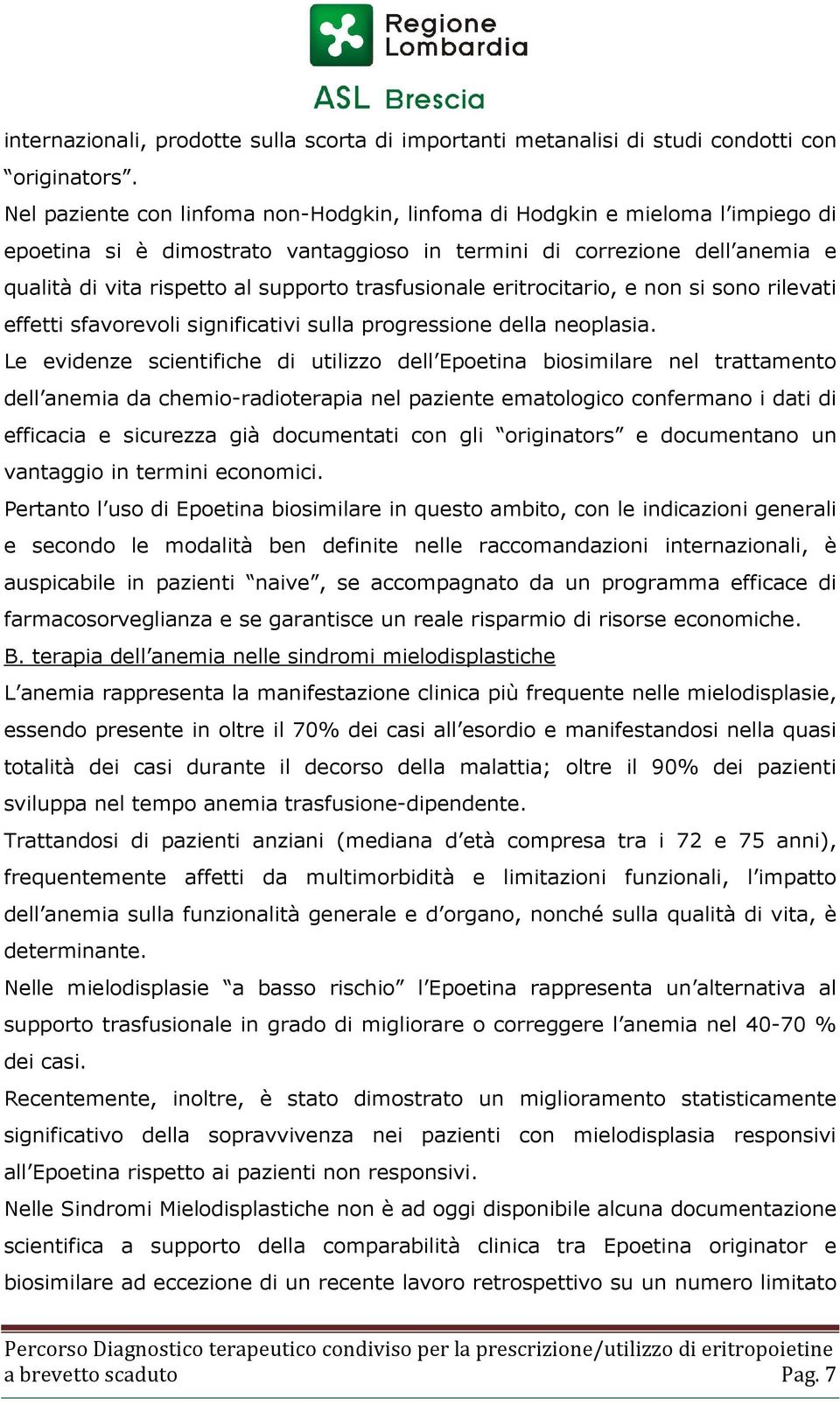 trasfusionale eritrocitario, e non si sono rilevati effetti sfavorevoli significativi sulla progressione della neoplasia.