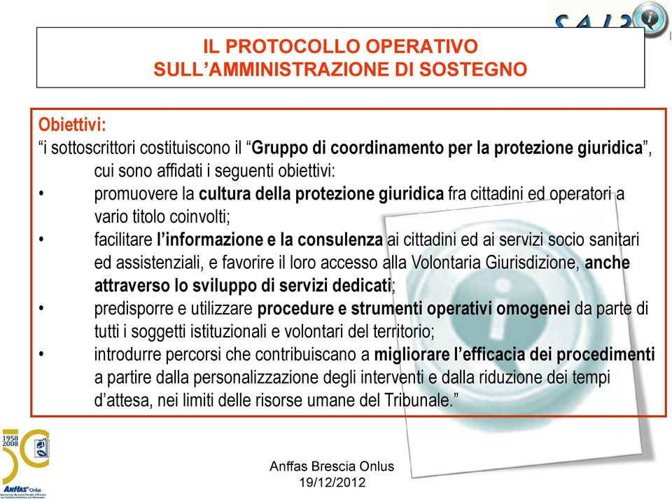 assistenziali, e favorire il loro accesso alla Volontaria Giurisdizione, anche attraverso lo sviluppo di servizi dedicati; predisporre e utilizzare procedure e strumenti operativi omogenei da parte