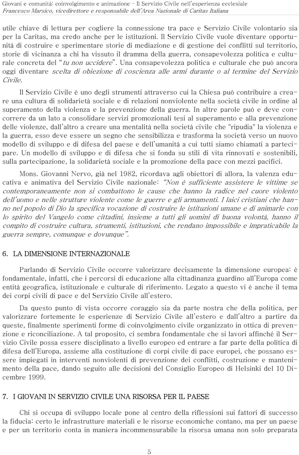 guerra, consapevolezza politica e culturale concreta del tu non uccidere.