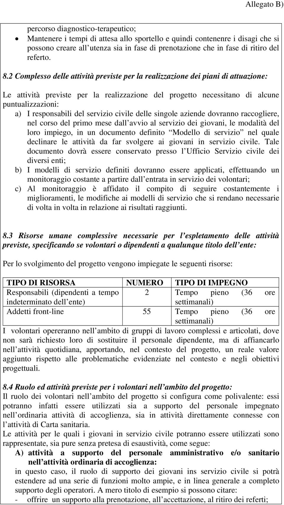 2 Complesso delle attività previste per la realizzazione dei piani di attuazione: Le attività previste per la realizzazione del progetto necessitano di alcune puntualizzazioni: a) I responsabili del