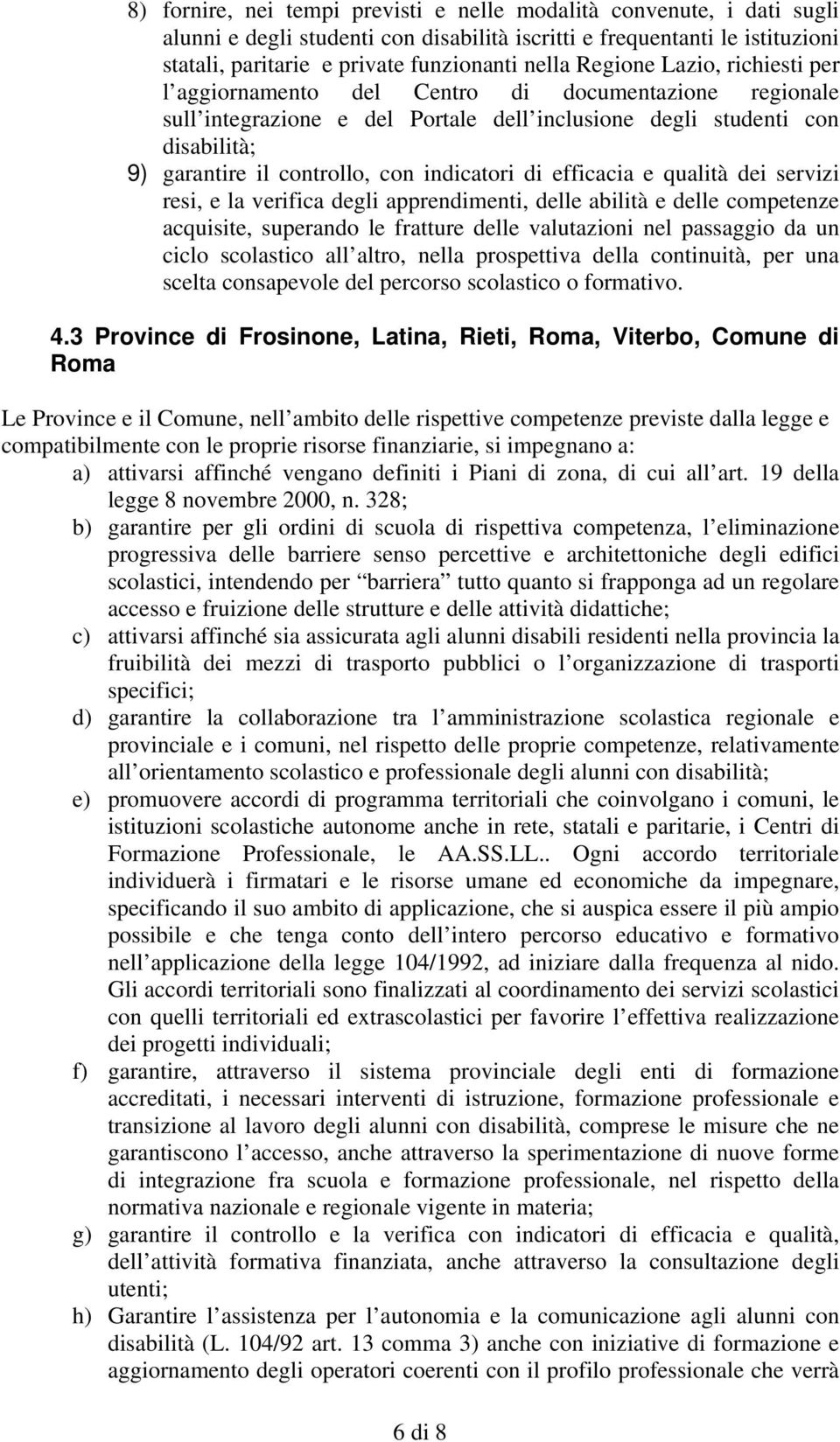 indicatori di efficacia e qualità dei servizi resi, e la verifica degli apprendimenti, delle abilità e delle competenze acquisite, superando le fratture delle valutazioni nel passaggio da un ciclo