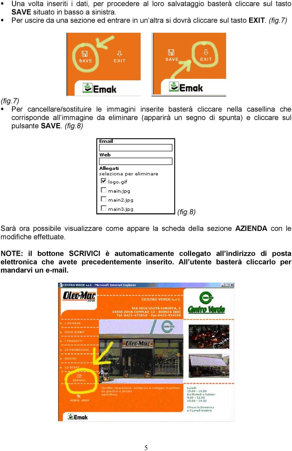 7) Per cancellare/sostituire le immagini inserite basterà cliccare nella casellina che corrisponde all immagine da eliminare (apparirà un segno di spunta) e cliccare sul