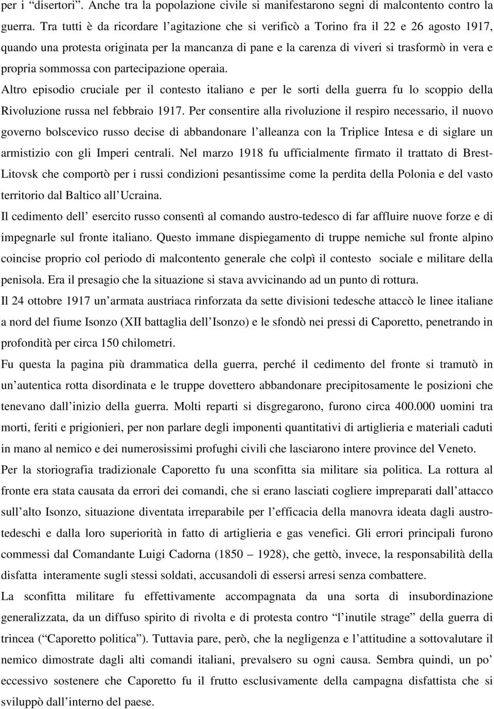 sommossa con partecipazione operaia. Altro episodio cruciale per il contesto italiano e per le sorti della guerra fu lo scoppio della Rivoluzione russa nel febbraio 1917.