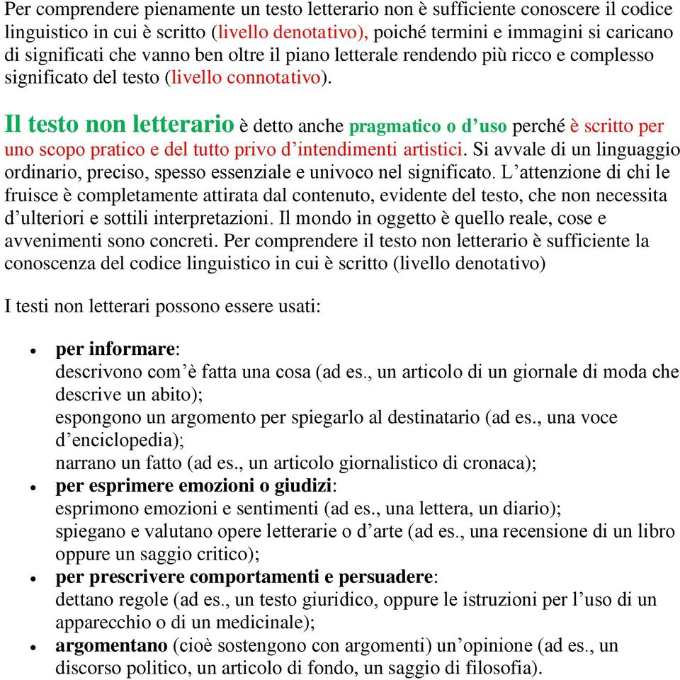 Il testo non letterario è detto anche pragmatico o d uso perché è scritto per uno scopo pratico e del tutto privo d intendimenti artistici.