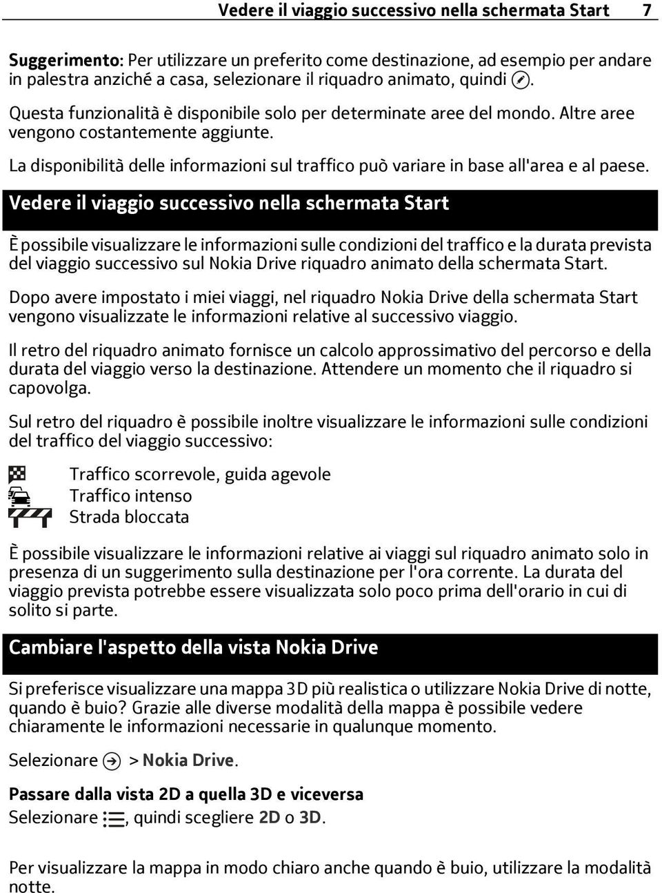 La disponibilità delle informazioni sul traffico può variare in base all'area e al paese.