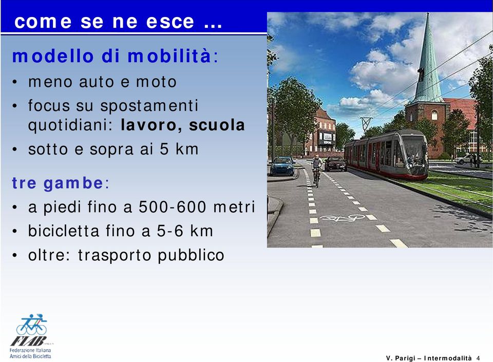 ai 5 km tre gam be: a piedi fino a 500-600 m etri bicicletta