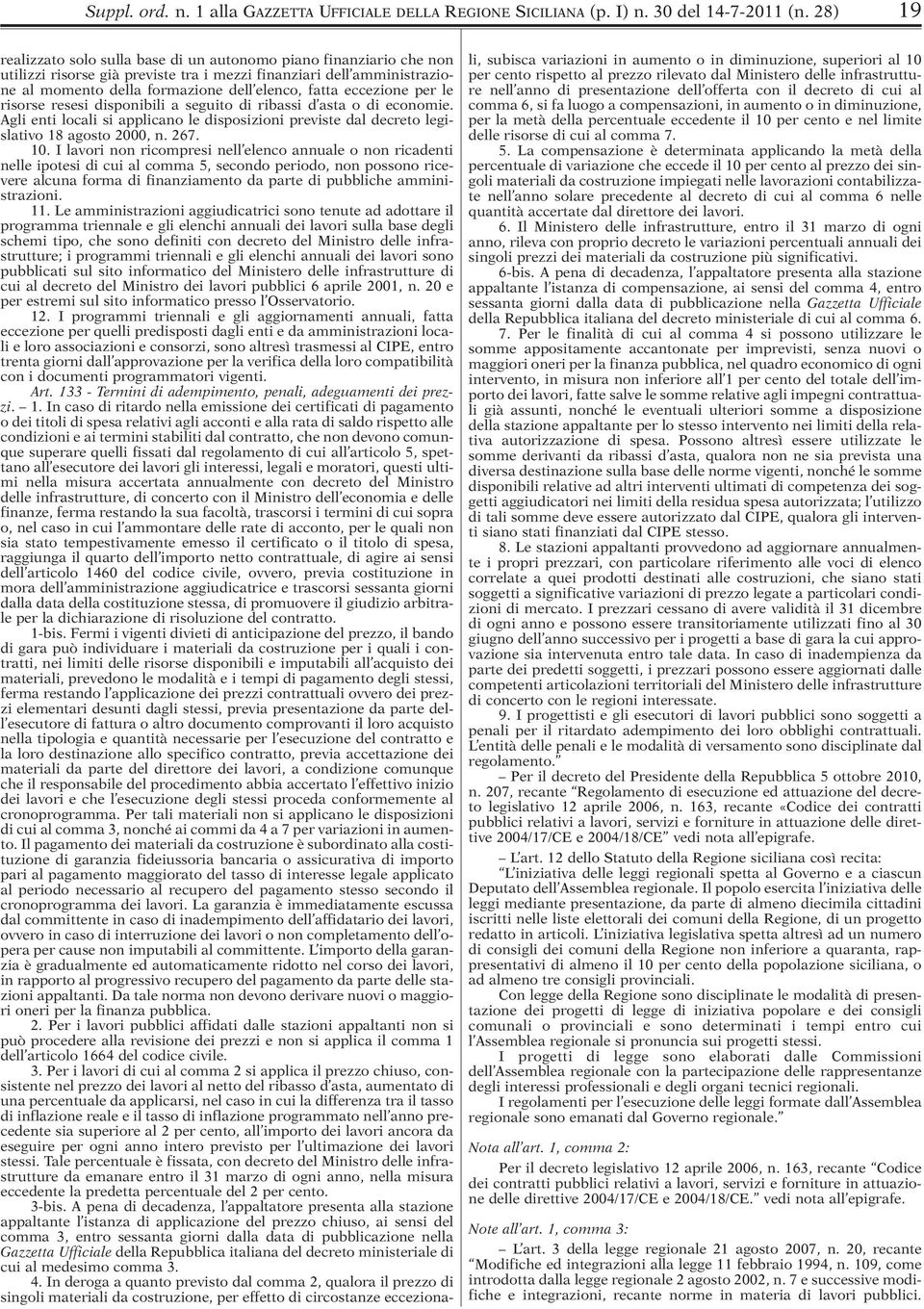 eccezione per le risorse resesi disponibili a seguito di ribassi d asta o di economie. Agli enti locali si applicano le disposizioni previste dal decreto legislativo 18 agosto 2000, n. 267. 10.